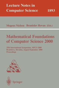 Mathematical Foundations of Computer Science 2000: 25th International Symposium, Mfcs 2000 Bratislava, Slovakia, August 28 - September 1, 2000 Proceed