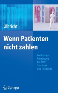 Wenn Patienten Nicht Zahlen: Forderungsbeitreibung FÃ¼r Ã„rzte, ZahnÃ¤rzte Und Heilberufe