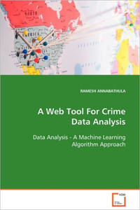 A Web Tool For Crime Data Analysis Data Analysis - A Machine Learning Algorithm Approach