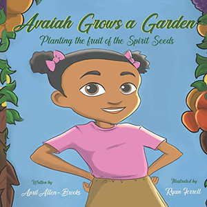 Avaiah Grows a Garden: Planting the Fruit of the Spirit Seeds Avaiah Grows a Garden: Planting the Fruit of the Spirit Seeds