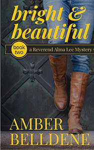 Bright & Beautiful (A Reverend Alma Lee Mystery) Bright & Beautiful (A Reverend Alma Lee Mystery)