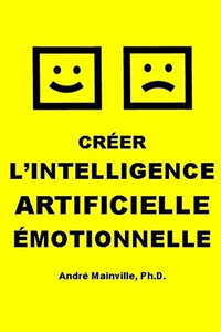 Créer l'Intelligence Artificielle Émotionnelle (French Edition) Créer l'Intelligence Artificielle Émotionnelle (French Edition)