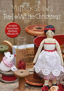 Mandy Shaws Red & White Christmas: 10 Seasonal Sewing Projects