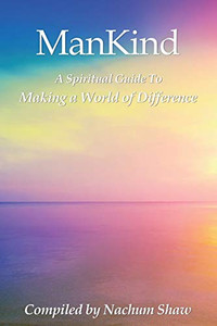 ManKind: A Spiritual Guide to Making a World of Difference