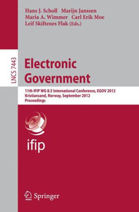 Electronic Government: 11th Ifip Wg 8.5 International Conference, Egov 2012, Kristiansand, Norway, September 3-6, 2012, Proceedings