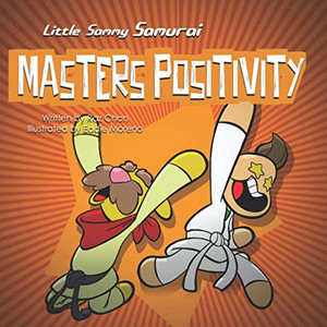 Little Sammy Samurai Masters Positivity: A Children's Book About Managing Negative Emotions and Feelings (Little Sammy Samurai & Dojo Max Life Skills Series)