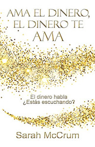 Ama el dinero, el dinero te ama: Una conversación con la energía del dinero (Spanish Edition)
