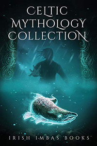 Irish Imbas: Celtic Mythology Collection 2017 (Celtic Mythology Collection Series)