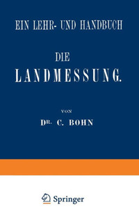 Die Landmessung: Ein Lehr- Und Handbuch