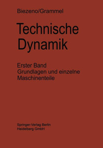 Technische Dynamik: Erster Band Grundlagen Und Einzelne Maschinenteile