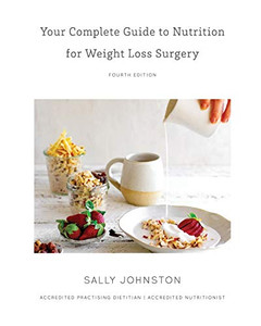 Your Complete Guide to Nutrition for Weight Loss Surgery Your Complete Guide to Nutrition for Weight Loss Surgery