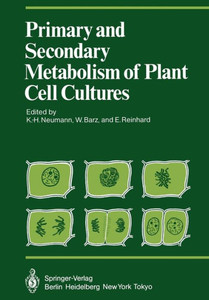 Primary and Secondary Metabolism of Plant Cell Cultures: Part 1: Papers from a Symposium Held in Rauischholzhausen, Germany in 1981