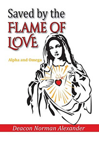 Saved by the Flame of Love: Alpha and Omega - Hardcover