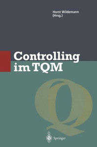 Controlling Im TQM: Methoden Und Instrumente Zur Verbesserung Der Unternehmensqualität