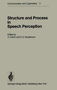 Structure and Process in Speech Perception: Proceedings of the Symposium on Dynamic Aspects of Speech Perception Held at I.P.O., Eindhoven, Netherland