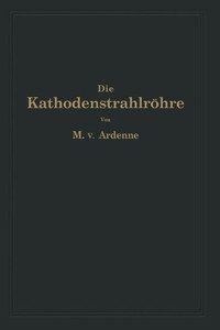 Die KathodenstrahlrÃ¶hre Und Ihre Anwendung in Der Schwachstromtechnik