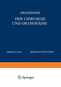 Ergebnisse Der Chirurgie Und OrthopÃ¤die: Dreizehnter Band