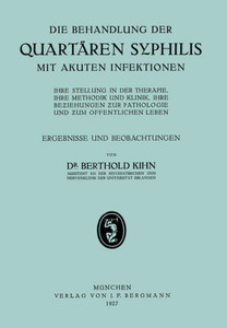 Die Behandlung Der Quartären Syphilis Mit Akuten Infektionen: Ihre Stellung in Der Therapie, Ihre Methodik Und Klinik, Ihre Beziehungen Zur Pathologie