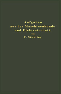 Aufgaben Aus Der Maschinenkunde Und Elektrotechnik: Eine Sammlung FÃ¼r Nichtspezialisten Nebst AusfÃ¼hrlichen LÃ¶sungen