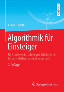 Algorithmik FÃ¼r Einsteiger: FÃ¼r Studierende, Lehrer Und SchÃ¼ler in Den FÃ¤chern Mathematik Und Informatik