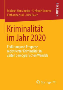 KriminalitÃ¤t Im Jahr 2020: ErklÃ¤rung Und Prognose Registrierter KriminalitÃ¤t in Zeiten Demografischen Wandels