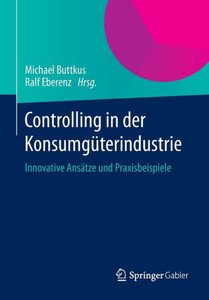 Controlling in Der KonsumgÃ¼terindustrie: Innovative AnsÃ¤tze Und Praxisbeispiele