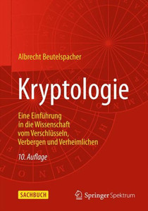Kryptologie: Eine Einführung in Die Wissenschaft Vom Verschlüsseln, Verbergen Und Verheimlichen