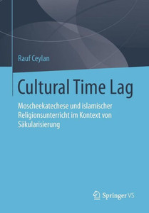Cultural Time Lag: Moscheekatechese Und Islamischer Religionsunterricht Im Kontext Von SÃ¤kularisierung
