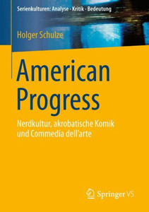 American Progress: Nerdkultur, Akrobatische Komik Und Commedia Dell'arte