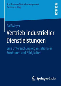 Vertrieb Industrieller Dienstleistungen: Eine Untersuchung Organisationaler Strukturen Und Fähigkeiten