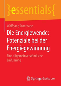 Die Energiewende: Potenziale Bei Der Energiegewinnung: Eine AllgemeinverstÃ¤ndliche EinfÃ¼hrung