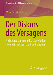 Der Diskurs Des Versagens: Nichtversetzung Und Klassenwiederholung in Wissenschaft Und Medien