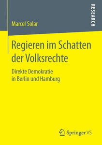 Regieren Im Schatten Der Volksrechte: Direkte Demokratie in Berlin Und Hamburg