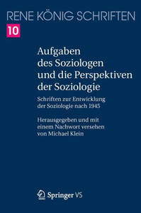 Aufgaben Des Soziologen Und Die Perspektiven Der Soziologie: Schriften Zur Entwicklung Der Soziologie Nach 1945