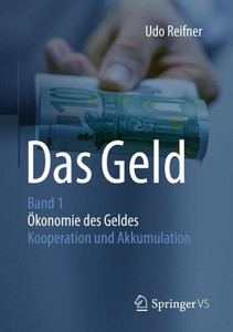 Das Geld: Band 1ökonomie Des Geldes - Kooperation Und Akkumulation