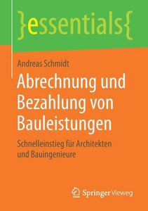 Abrechnung Und Bezahlung Von Bauleistungen: Schnelleinstieg FÃ¼r Architekten Und Bauingenieure