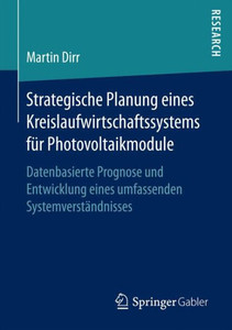 Strategische Planung Eines Kreislaufwirtschaftssystems Für Photovoltaikmodule: Datenbasierte Prognose Und Entwicklung Eines Umfassenden Systemverständ