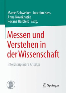 Messen Und Verstehen in Der Wissenschaft: InterdisziplinÃ¤re AnsÃ¤tze