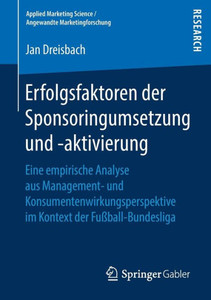 Erfolgsfaktoren Der Sponsoringumsetzung Und -Aktivierung: Eine Empirische Analyse Aus Management- Und Konsumentenwirkungsperspektive Im Kontext Der Fu