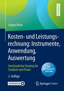 Kosten- Und Leistungsrechnung: Instrumente, Anwendung, Auswertung: Anschaulicher Einstieg FÃ¼r Studium Und PRAXIS