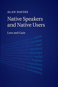 Native Speakers and Native Users: Loss and Gain Native Speakers and Native Users: Loss and Gain