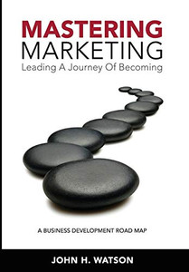 Mastering Marketing: Leading A Journey Of Becoming - Hardcover