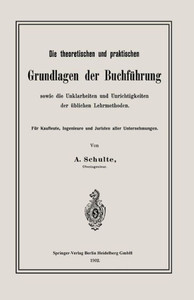Die Theoretischen Und Praktischen Grundlagen Der BuchfÃ¼hrung Sowie Die Unklarheiten Und Unrichtigkeiten Der Ãœblichen Lehrmethoden: FÃ¼r Kaufleute, Inge