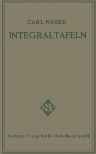 Integraltafeln: Für Ingenieure Und Verwandte Berufe Sowie Für Studierende Technischer Hoch- Und Fachschulen