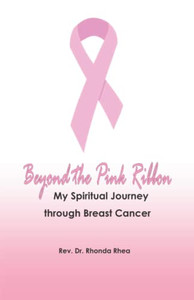 Beyond the Pink Ribbon: My Spiritual Journey through Breast Cancer