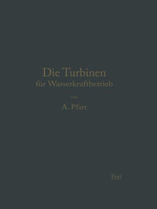 Die Turbinen FÃ¼r Wasserkraftbetrieb: Ihre Theorie Und Konstruktion