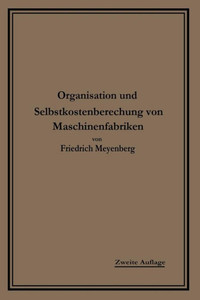 Einführung in Die Organisation Von Maschinenfabriken: Unter Besonderer Berücksichtigung Der Selbstkostenberechnung