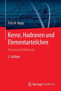 Kerne, Hadronen Und Elementarteilchen: Eine Kurze EinfÃ¼hrung
