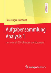 Aufgabensammlung Analysis 1: Mit Mehr ALS 500 Ãœbungen Und LÃ¶sungen