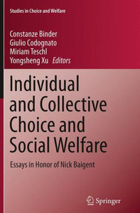 Individual and Collective Choice and Social Welfare: Essays in Honor of Nick Baigent